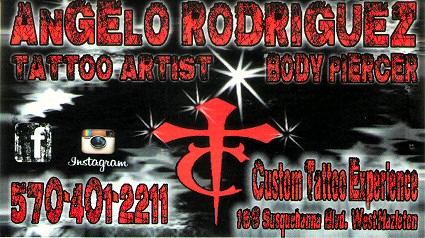 Custom Tattoo Experience, Angelo Rodriguez, phone 570 401 2211, 168 Susquehanna Blvd. West Hazleton, Pennsylvania 18202